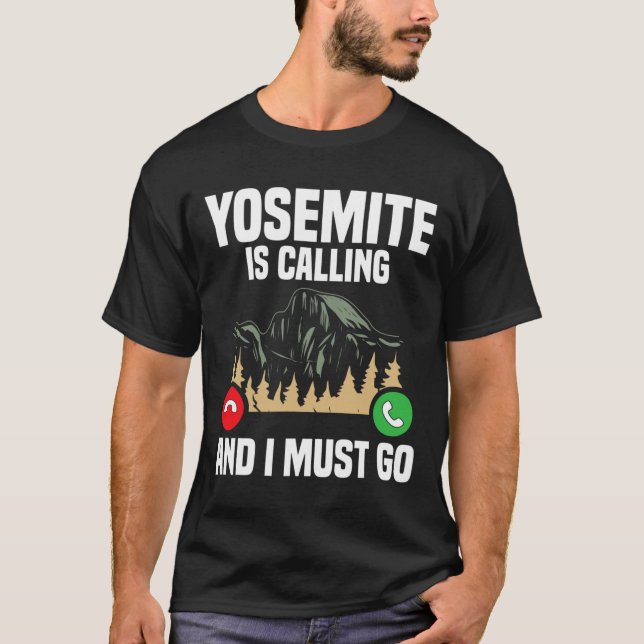Yosemite Is Calling I Must Go Vacation National Pa T-Shirt (Vorderseite)