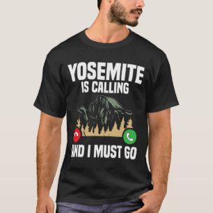 Yosemite ruft, ich muss gehen Urlaub Nationalpark T-Shirt