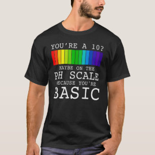 You2019re a 10 Vielleicht auf der PC-Skala, weil S T-Shirt