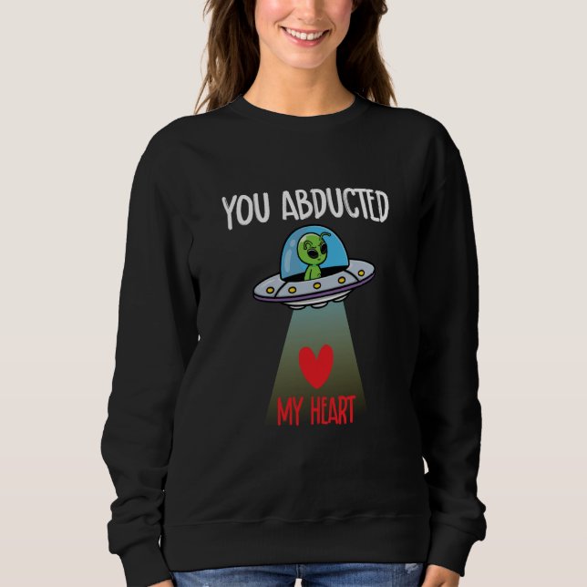 You Abducted My Heart Valentine's Day Alien Sweatshirt (Vorderseite)