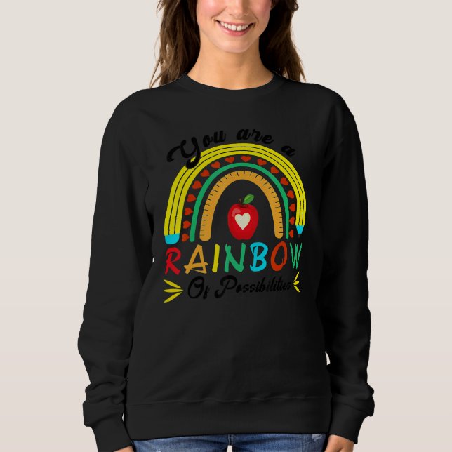 You Are A Rainbow Of Possibilities Teaching  Teach Sweatshirt (Vorderseite)