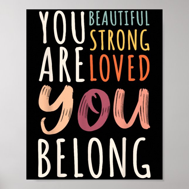 You Are Beautiful Loved Strong You Belong Motivati Poster (Vorne)