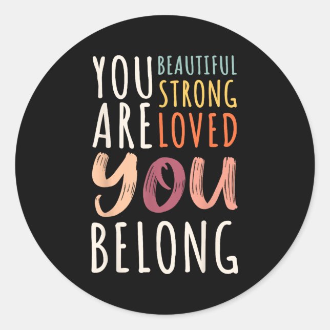 You Are Beautiful Loved Strong You Belong Motivati Runder Aufkleber (Vorderseite)
