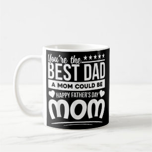 You Are Best Dad A Mom Could Be Happy Fathers Day Kaffeetasse
