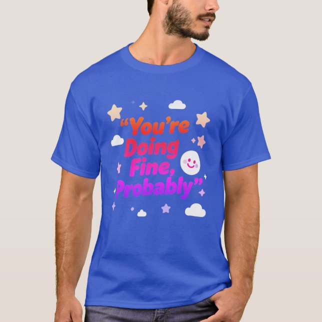 You Are Doing Fine Probably – Project T-Shirt (Vorderseite)