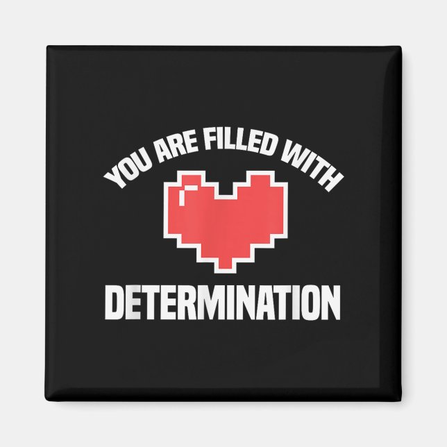 You Are Filled With Determination Funny Gaming Mot Magnet (Vorne)