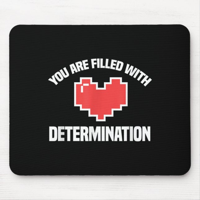 You Are Filled With Determination Funny Gaming Mot Mousepad (Vorne)