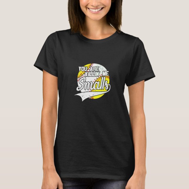 You Are Killing Me Smalls Apparel   T-Shirt (Vorderseite)