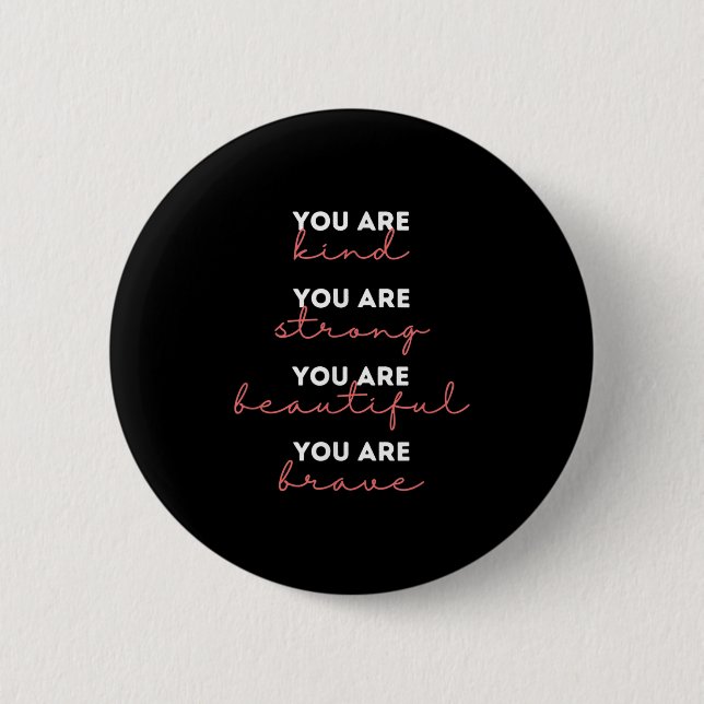 You Are Kind Strong Beautiful Brave Motivational Q Button (Vorderseite)