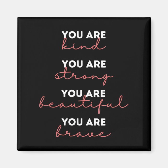 You Are Kind Strong Beautiful Brave Motivational Q Magnet (Vorne)