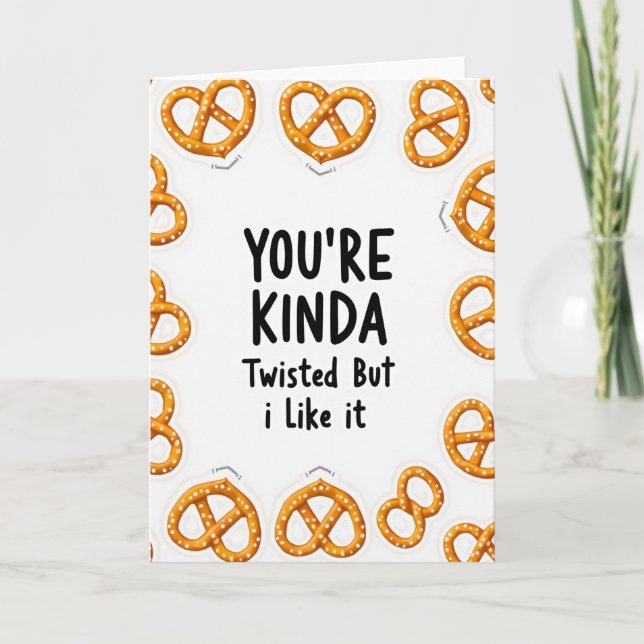 You Are Kinda Twisted Pretzel Card Karte (Vorderseite)