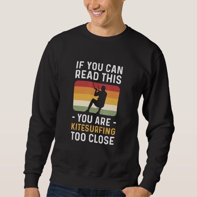 You Are Kitesurfing Too Close Kiteboarding Sweatshirt (Vorderseite)