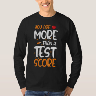 You Are More Than A Test Score Test Day Teacher Te T-Shirt