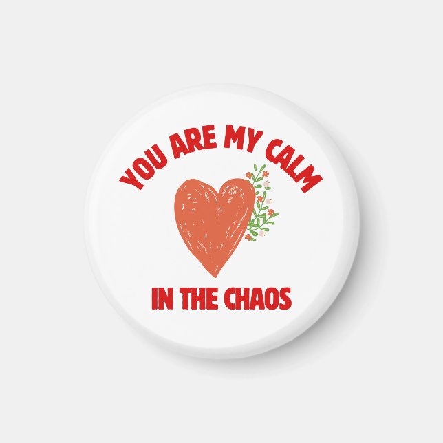 You Are My Calm in the Chaos Magnet (Vorne)