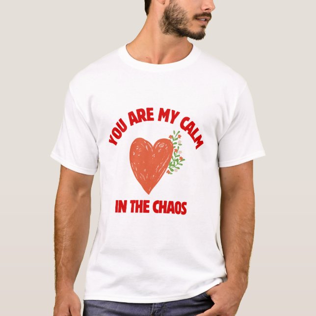You Are My Calm in the Chaos T-Shirt (Vorderseite)