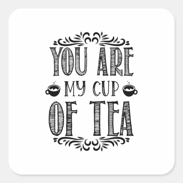 You Are My Cup Of Tea Quadratischer Aufkleber (Vorderseite)