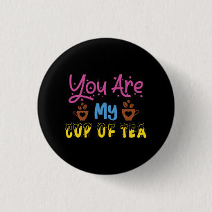 You Are My Cup Of Tea Valentine Button