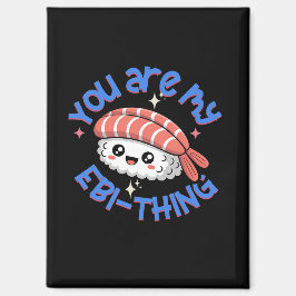 You are my Ebi-thing blue text Sushi Magnet