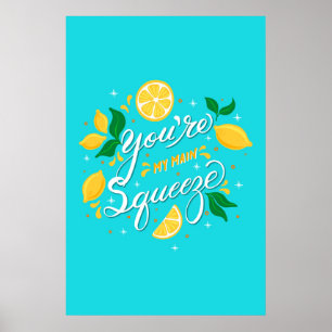 You are my Main Squeeze Lemons Poster