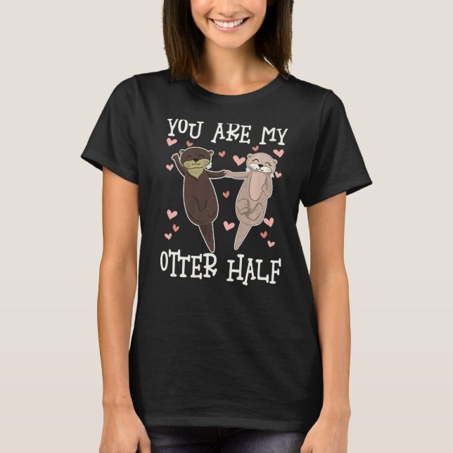You Are My Otter Half, Cute Otters Valentine Match T-Shirt (Vorderseite)
