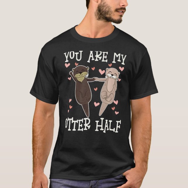 You Are My Otter Half, Cute Otters Valentine Match T-Shirt (Vorderseite)