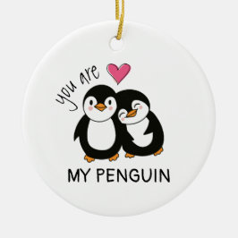 You Are My Penguin Keramik Ornament