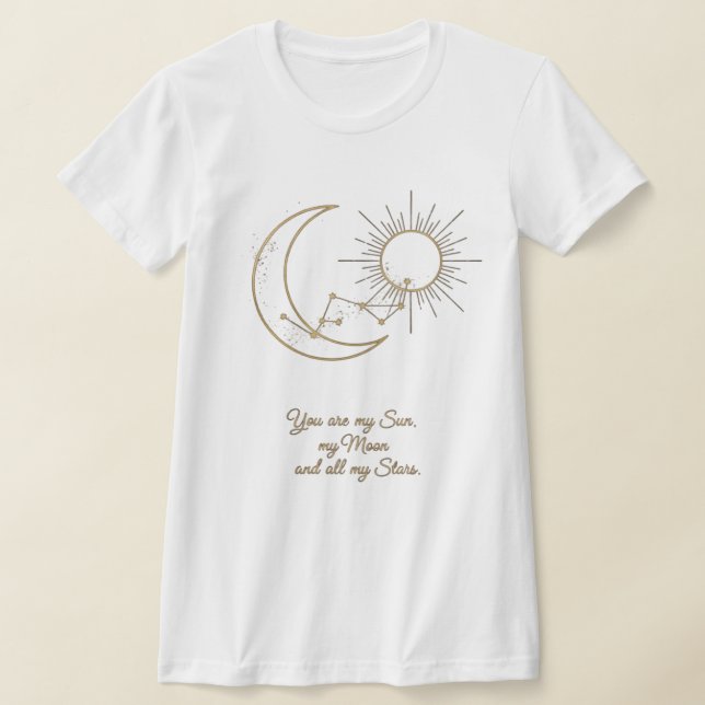 You are my Sun, Moon and Stars T-Shirt - Celestial (Ablage )