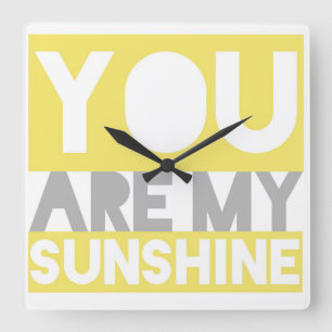 You Are My Sunshine Quadratische Wanduhr