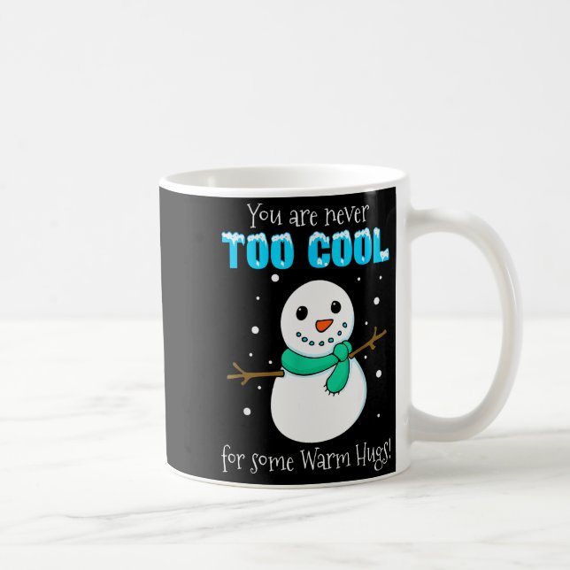 You Are Never Too Cool For Some Warm Hugs Snowman  Kaffeetasse (Rechts)