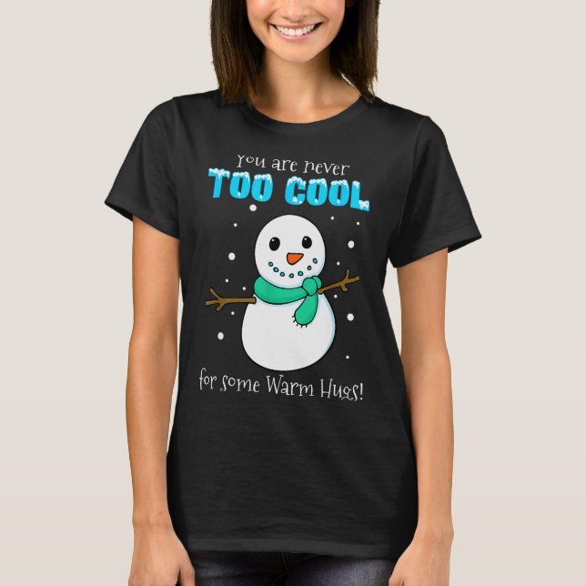 You Are Never Too Cool For Some Warm Hugs Snowman  T-Shirt (Vorderseite)