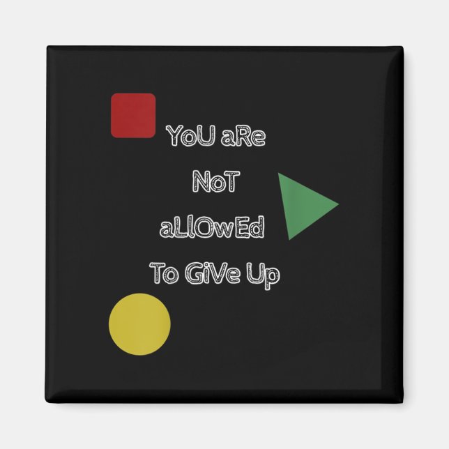 You Are Not Allowed To Give Up Motivation  Magnet (Vorne)