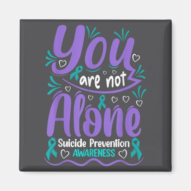 You Are Not Alone Suicide Prevention Awareness  Magnet (Vorne)