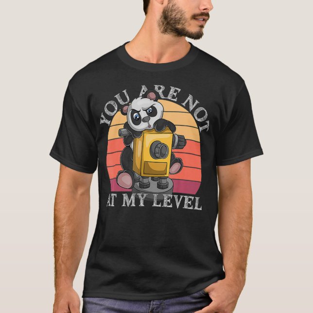 You Are Not At My Level Land Surveyor Geomatics Pa T-Shirt (Vorderseite)