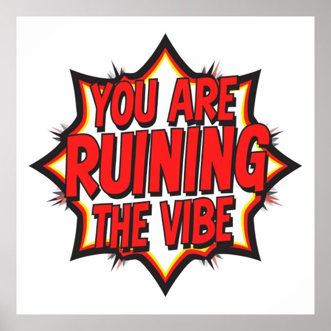 You Are Ruining The Vibe Poster (Vorne)