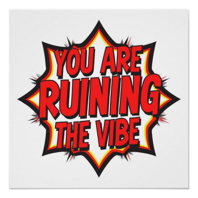 You Are Ruining The Vibe Poster (Vorderseite)