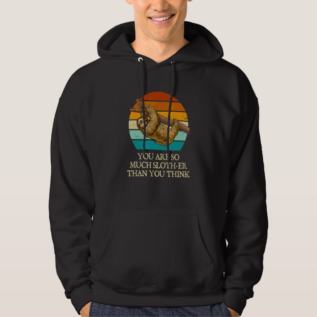 You Are Slother Than You Think  Sloth  Humor Lazy Hoodie (Vorderseite)