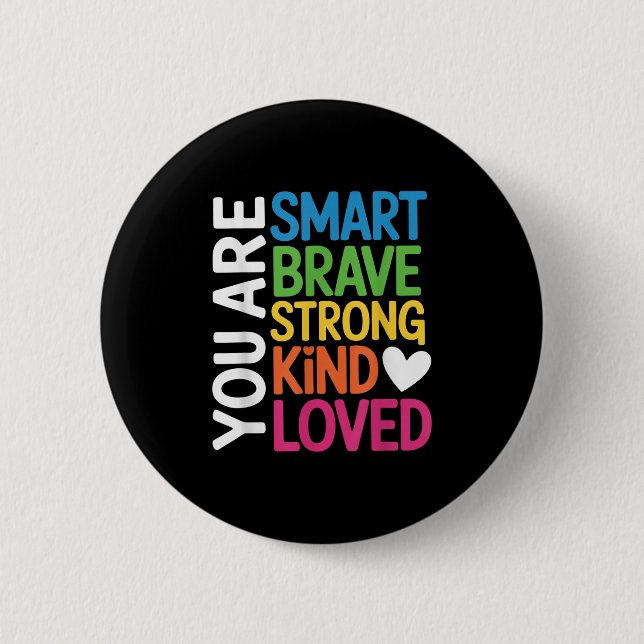 You Are Smart Brave Strong Kind Loved Motivation T Button (Vorderseite)