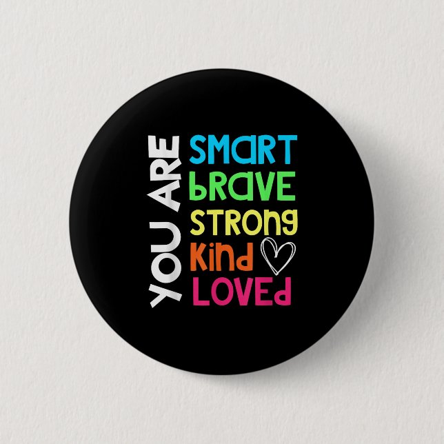 You Are Smart Brave Strong Kind Loved Motivation T Button (Vorderseite)