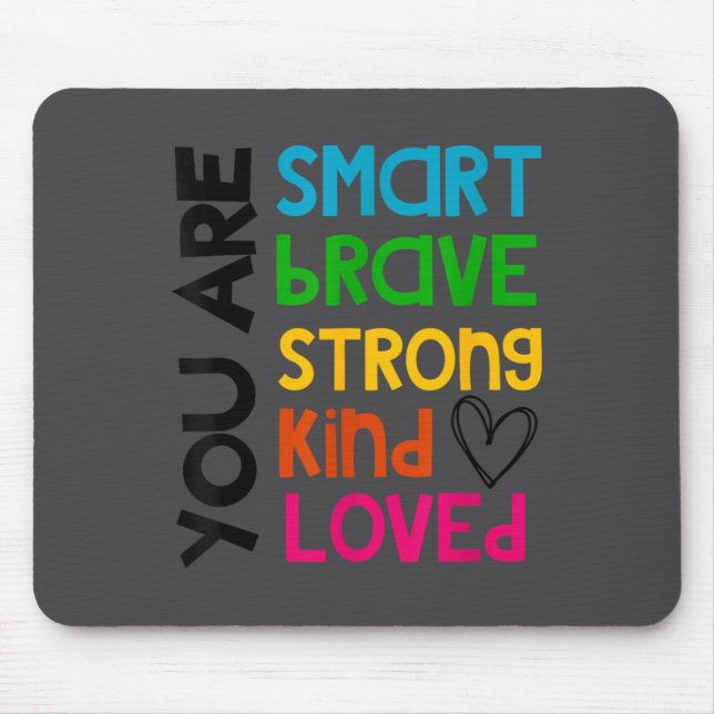 You Are Smart Brave Strong Kind Loved Motivation T Mousepad (Vorne)