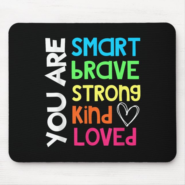 You Are Smart Brave Strong Kind Loved Motivation T Mousepad (Vorne)