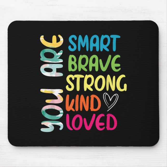 You Are Smart Brave Strong Kind Loved Motivation T Mousepad (Vorne)