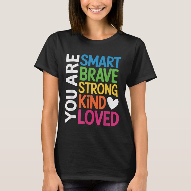 You Are Smart Brave Strong Kind Loved Motivation T T-Shirt (Vorderseite)