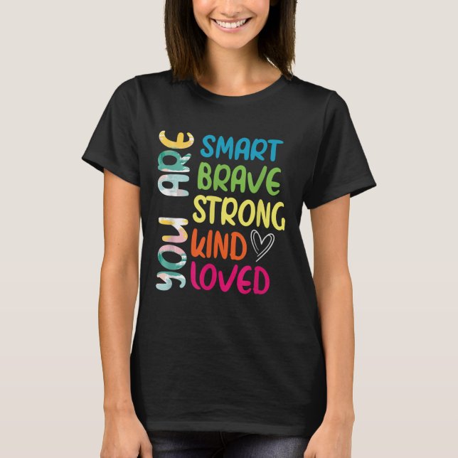 You Are Smart Brave Strong Kind Loved Motivation T T-Shirt (Vorderseite)