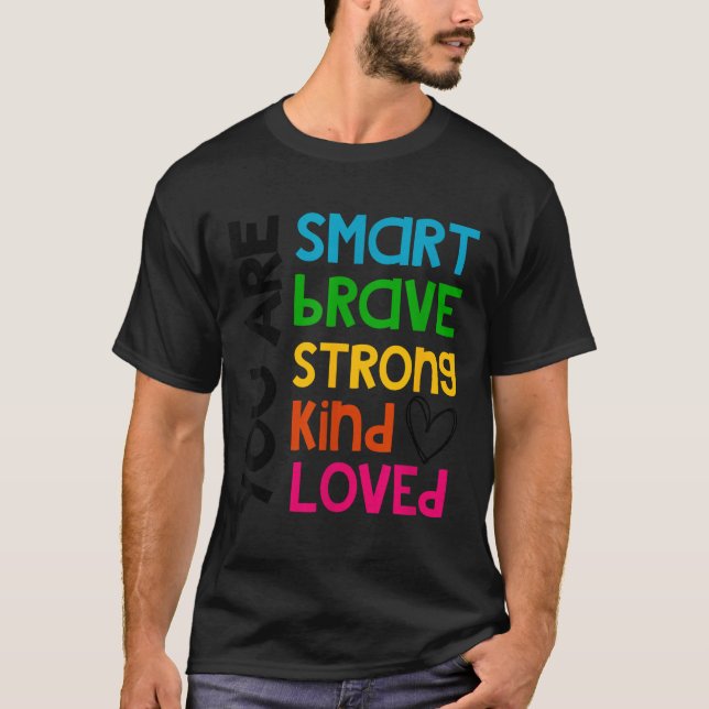 You Are Smart Brave Strong Kind Loved Motivation T T-Shirt (Vorderseite)