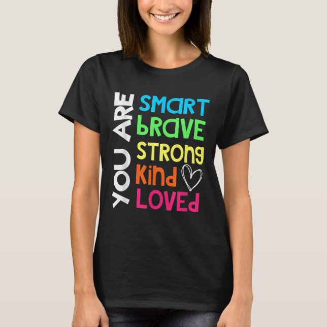 You Are Smart Brave Strong Kind Loved Motivation T T-Shirt (Vorderseite)