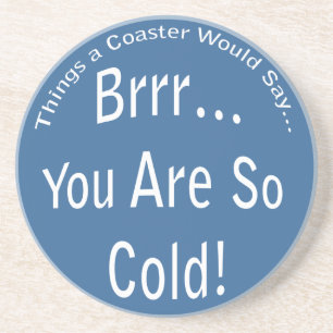 You are So Cold Coaster Sandstein Untersetzer