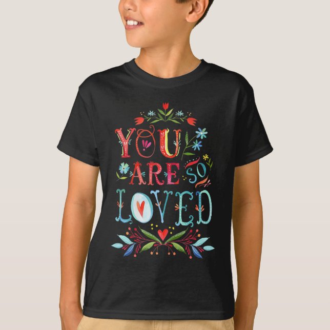 You Are So Loved Motivational Quote  T-Shirt (Vorderseite)