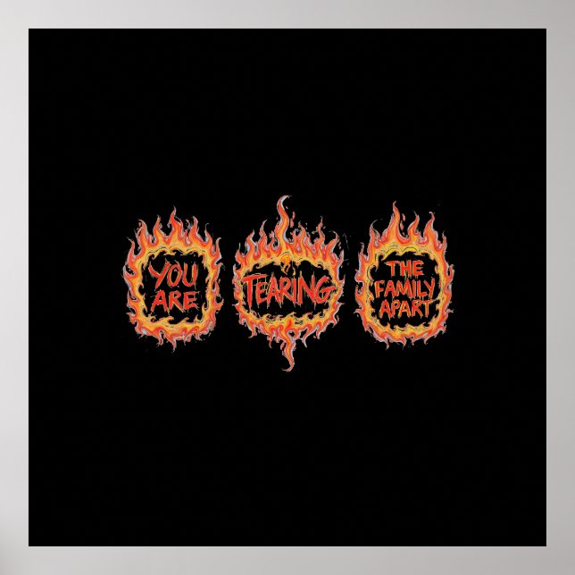 You Are Tearing This Family Apart Poster (Vorne)