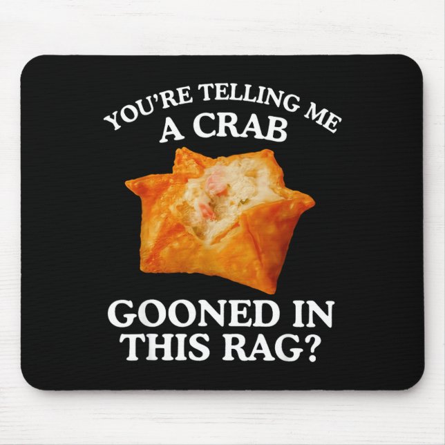 You Are Telling Me A Crab Gooned In This Rag  Mousepad (Vorne)