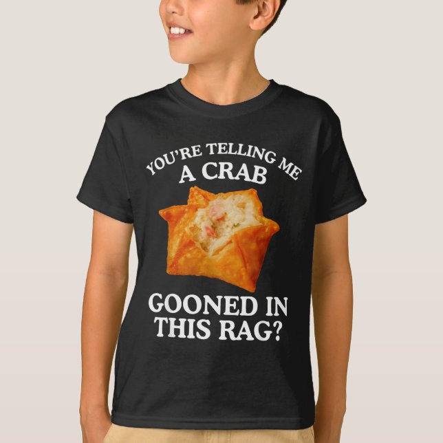 You Are Telling Me A Crab Gooned In This Rag  T-Shirt (Vorderseite)